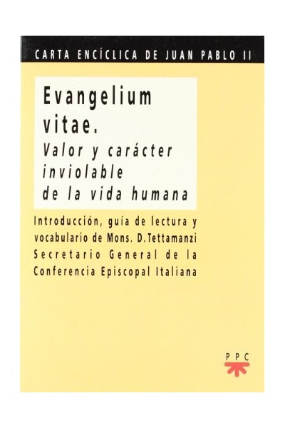 EVANGELIUM VITAE. VALOR Y CARACTER INVIOLABLE DE LA VIDA HUMANA. CARTA ENCICLICA DE JUAN PABLO II (Primera edición)